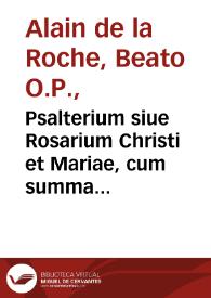 Psalterium siue Rosarium Christi et Mariae, cum summa priuilegiorum confraternitatis  eiusdem / authore B.M. Fr. Alano de Rupe... ; elucidatvm per... Fr. Ioannem Coppenstein  Maldensem ... & correctum per ... Fr. Franciscum Solis... | Biblioteca Virtual Miguel de Cervantes