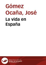 La vida en España / discursos leídos en la Real Academia de Medicina en la recepción pública del ... José Gómez Ocaña, el día 28 de octubre de 1900 | Biblioteca Virtual Miguel de Cervantes
