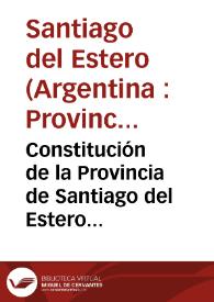 Constitución de la Provincia de Santiago del Estero del 11 de octubre de 2002 | Biblioteca Virtual Miguel de Cervantes