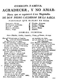 Agradecer, y no amar. Fiesta que se representó á sus Magestades / de Don Pedro Calderon de la Barca | Biblioteca Virtual Miguel de Cervantes