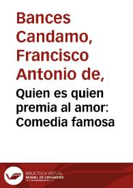 Quien es quien premia al amor:  Comedia famosa | Biblioteca Virtual Miguel de Cervantes
