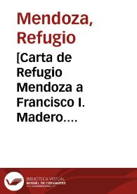 [Carta de Refugio Mendoza a Francisco I. Madero. Pearson (E.U.A.), 12 de marzo de 1911] | Biblioteca Virtual Miguel de Cervantes