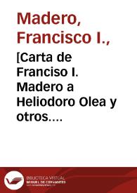 [Carta de Franciso I. Madero a Heliodoro Olea y otros. Hacienda de Bustillos (Chihuahua), 3 de abril de 1911] | Biblioteca Virtual Miguel de Cervantes
