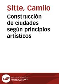 Construcción de ciudades según principios artísticos / Por Camilo Sitte ; traducción de la 5a ed. alemana por Emilio Canosa | Biblioteca Virtual Miguel de Cervantes