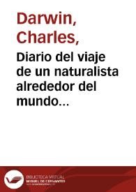 Diario del viaje de un naturalista alrededor del mundo en el navio de S.M. "Beagle" / Charles Darwin ; la traducción del inglés ha sido hecha por Juan Mateos | Biblioteca Virtual Miguel de Cervantes