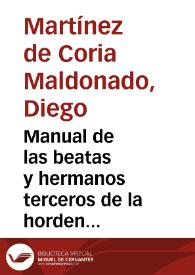 Manual de las beatas y hermanos terceros de la horden [sic] de la siempre Virgen y Madre de Dios sancta Maria del Monte Carmelo / por el P.M.F. Diego martinez de Coria Maldonado ...  | Biblioteca Virtual Miguel de Cervantes