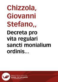 Decreta pro vita regulari sancti monialium ordinis carmelitarum amplificanda / per ... Ioanem Stephanu[m] Chizolam... | Biblioteca Virtual Miguel de Cervantes