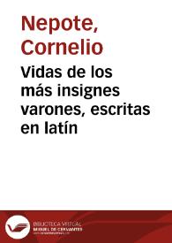 Vidas de los más insignes varones, escritas en latín / por Cornelio Nepote ; e ilustradas con notas castellanas por la Real Academia Latina Matritense | Biblioteca Virtual Miguel de Cervantes