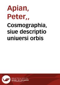 Cosmographia, siue descriptio uniuersi orbis / Petri Apiani et Gemmae Frisii ... iam demùm integritati suae restituta ... | Biblioteca Virtual Miguel de Cervantes