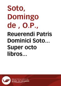 Reuerendi Patris Dominici Soto... Super octo libros Physicorum Aristotelis quaestiones | Biblioteca Virtual Miguel de Cervantes
