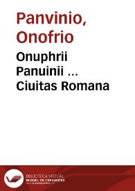 Onuphrii Panuinii ... Ciuitas Romana | Biblioteca Virtual Miguel de Cervantes