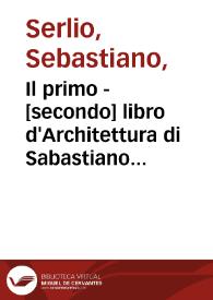 Il primo -[secondo] libro d'Architettura di Sabastiano Serlio ... = = Le premier liure d'Architecture de Sebastian Serlio ... = Le premier liure d'Architecture de Sebastian Serlio ... / mis en langue Francoyse par Iehan Martin ... | Biblioteca Virtual Miguel de Cervantes