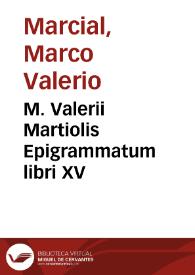 M. Valerii Martiolis Epigrammatum libri XV / cum variorum doctorum virorum commentariis, notis, observationibus, emendationibus... ; cum indice omnium verborum Ioseph Langii... [et] aliis indicibus locupletissimis | Biblioteca Virtual Miguel de Cervantes
