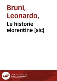 Le historie eiorentine [sic] /  [composta da Messer Lionardo aretino i[n] latino ; et Tradocta in lingua thoscana da Donato Acciaioli... Historia fiorentina / di Messer Poggio ; tradocta di lingua latina in lingua thoscana da Iacopo suo figluolo.  | Biblioteca Virtual Miguel de Cervantes