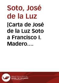 [Carta de José de la Luz Soto a Francisco I. Madero. Hacienda de Bustillos (Chihuahua), 5 de abril de 1911] | Biblioteca Virtual Miguel de Cervantes