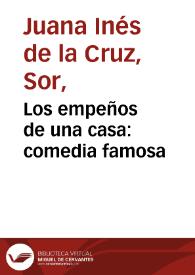 Los empeños de una casa: comedia famosa / Sor Juana Inés de la Cruz; edición a cargo de Celsa Carmen García Valdés | Biblioteca Virtual Miguel de Cervantes