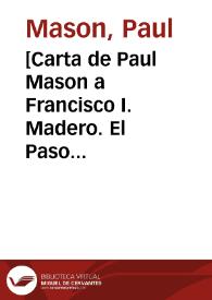 [Carta de Paul Mason a Francisco I. Madero. El Paso (E.U.A.), 24 de abril de 1911] | Biblioteca Virtual Miguel de Cervantes