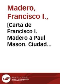 [Carta de Francisco I. Madero a Paul Mason. Ciudad Juárez (Chihuahua), 24 de abril de 1911] | Biblioteca Virtual Miguel de Cervantes