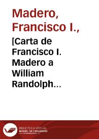 [Carta de Francisco I. Madero a William Randolph Hearst. Ciudad Juárez (Chihuahua), 25 de abril de 1911] | Biblioteca Virtual Miguel de Cervantes