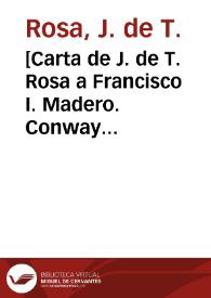 [Carta de J. de T. Rosa a Francisco I. Madero. Conway (E.U.A.), 25 de abril de 1911] | Biblioteca Virtual Miguel de Cervantes