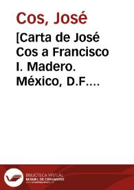 [Carta de José Cos a Francisco I. Madero. México, D.F. 4 de mayo de 1911] | Biblioteca Virtual Miguel de Cervantes