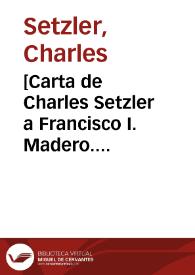 [Carta de Charles Setzler a Francisco I. Madero. Frostt (E.U.A.), 12 de mayo de 1911] | Biblioteca Virtual Miguel de Cervantes