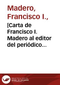 [Carta de Francisco I. Madero al editor del periódico "El Mundo". Ciudad Juárez (Chihuahua), 7 de mayo de 1911] | Biblioteca Virtual Miguel de Cervantes