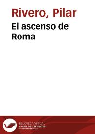 El ascenso de Roma / Pilar Rivero y Julián Pelegrín | Biblioteca Virtual Miguel de Cervantes