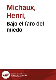 Bajo el faro del miedo / Henri Michaux ; versión de G. de T. | Biblioteca Virtual Miguel de Cervantes