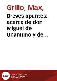 Breves apuntes: acerca de don Miguel de Unamuno y de su influencia en las letras Hispano-Americanas / Max Grillo | Biblioteca Virtual Miguel de Cervantes