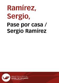 Pase por casa / Sergio Ramírez | Biblioteca Virtual Miguel de Cervantes