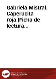 Gabriela Mistral. Caperucita roja [Ficha de lectura guiada] | Biblioteca Virtual Miguel de Cervantes