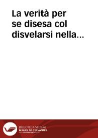 La verità per se disesa col disvelarsi nella sincera esposizione dei fatti sinistramente accennati contra la Compagnia di Gesú dai celebri Riflessionisti, ossia Risposta alle Riflessioni ed all'  Appendice | Biblioteca Virtual Miguel de Cervantes