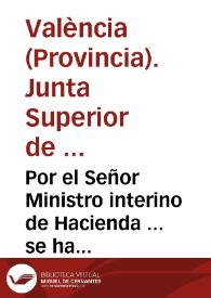 Por el Señor Ministro interino de Hacienda ... se ha comunicado á la Junta superior de este Reyno la Real órden que sigue ... Noticioso el Consejo de Regencia ... del abominable uso que algunos de los vecinos de los pueblos ocupados por el enemigo hacen de sus caudales, empleándolos en la compra de fincas y haciendas confiscadas violentamente por el Gobierno intruso ... ha tenido por justo y necesario declarar ... por nulas  dichas compras ... [Texto impreso] | Biblioteca Virtual Miguel de Cervantes