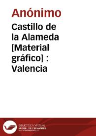 Castillo de la Alameda [Material gráfico] : Valencia | Biblioteca Virtual Miguel de Cervantes