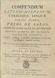 Compendium latino-hispanum, utriusque linguae veluti lumen / Petri de Salas ; accedunt verba sacra ex adversariis Joannis Ludovici de la Cerda, diligenter excepta, atque eniam nomina hebraico-latino ac hispano sermoni reddita ; editio omnium certe castigatissima...repurgata, opera ac studio Josephi A. Carrasco... | Biblioteca Virtual Miguel de Cervantes