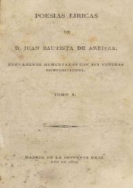 Poesías líricas. Tomo I / de Juan Bautista de Arriaza ; nuevamente aumentada con sus ultimas composiciones | Biblioteca Virtual Miguel de Cervantes