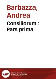 Consiliorum : Pars prima | Biblioteca Virtual Miguel de Cervantes