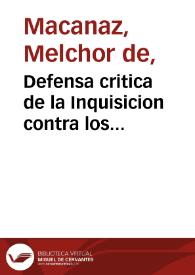 Defensa critica de la Inquisicion contra los principales enemigos que la han perseguido y persiguen injustamente. Parte primera  / su autor ... Melchor Rafael de Macanaz ; dalas a luz ... Antonio Valladares de Sotomayor | Biblioteca Virtual Miguel de Cervantes