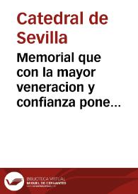 Memorial que con la mayor veneracion y confianza pone a las reales plantas de la Catolica Magestad del Rey nuestro senor D. Felipe V, que dios guarde, la Santa Iglesia Metropolitana y Patriarcal de Sevilla | Biblioteca Virtual Miguel de Cervantes