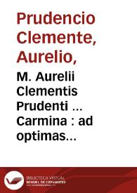 M. Aurelii Clementis Prudenti ... Carmina : ad optimas quasque editiones et mss codd. romanos aliosque recognita et correcta / a Faustino Arevalo. tomus primus [-secundus] | Biblioteca Virtual Miguel de Cervantes