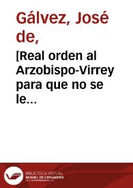 [Real orden al Arzobispo-Virrey para que no se le permita el paso hacia España a Sebastián López Ruiz]  / Jph de Gálvez | Biblioteca Virtual Miguel de Cervantes