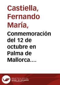 Conmemoración del 12 de octubre en Palma de Mallorca. Texto discurso pronunciado el día 12 de octubre de 1960, por el Señor Ministro de Asuntos Exteriores, Don Fernando María Castiella, en Palma de Mallorca, con ocasión de la Fiesta de la Hispanidad | Biblioteca Virtual Miguel de Cervantes