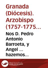 Nos D. Pedro Antonio Barroeta, y Angel ... hazemos saber, como nuestro Santissimo  Padre Clemente XIII ... desseoso de procurar el mayor beneficio de su rebaño, y abriendo el thesoro  inagotable de la Santa Iglesia... | Biblioteca Virtual Miguel de Cervantes