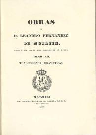 Obras de Leandro Fernández de Moratín. Tomo III. Traducciones dramáticas | Biblioteca Virtual Miguel de Cervantes