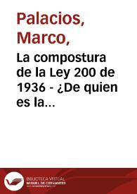 La compostura de la Ley 200 de 1936 - ¿De quien es la tierra? | Biblioteca Virtual Miguel de Cervantes