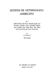 Estudios de historiografía americana / por Isabel Gutiérrez del Arroyo, Germán Posada, Luis González y González, Ernesto Chinchilla Aguilar, Ligia Cavallini, Luis Felipe Muro Arias, María del Carmen Velázquez, Carlos Funtanellas con una advertencia de Silvio Zavala | Biblioteca Virtual Miguel de Cervantes