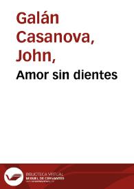 Amor sin dientes | Biblioteca Virtual Miguel de Cervantes