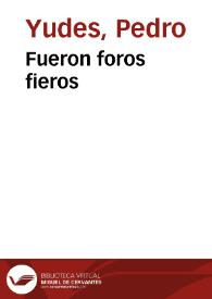Fueron foros fieros | Biblioteca Virtual Miguel de Cervantes