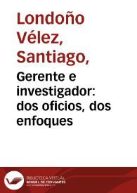 Gerente e investigador: dos oficios, dos enfoques | Biblioteca Virtual Miguel de Cervantes